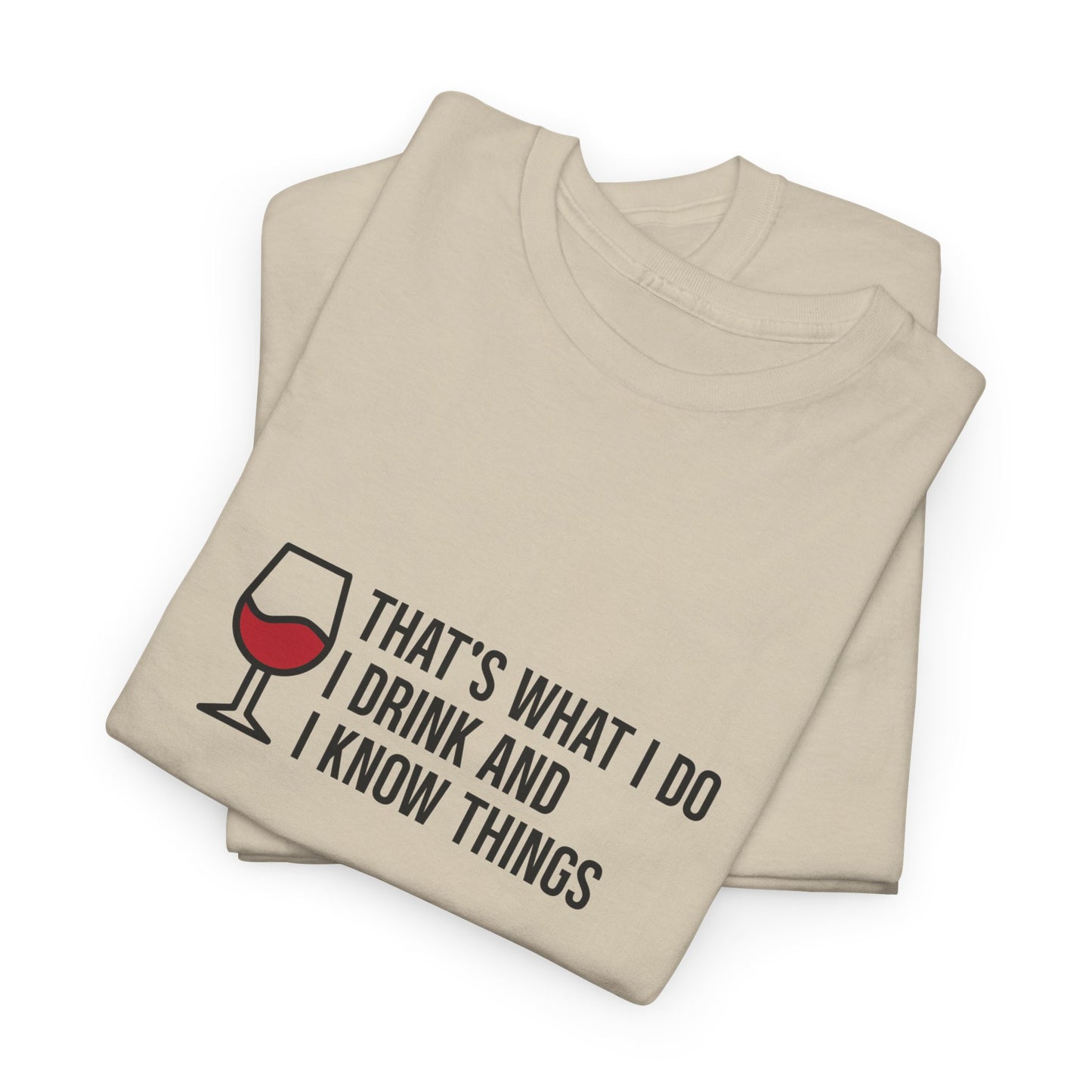 I Drink and Know Things Unisex Shirt | Witty Quote Tee For Wine Nights, Fun Gift Idea