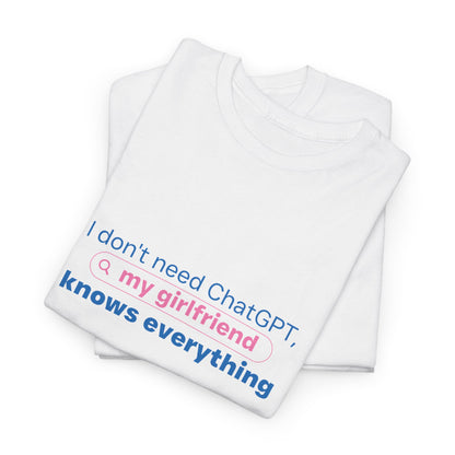 I Don’t Need ChatGPT, My Girlfriend Knows Everything Men's T-Shirt