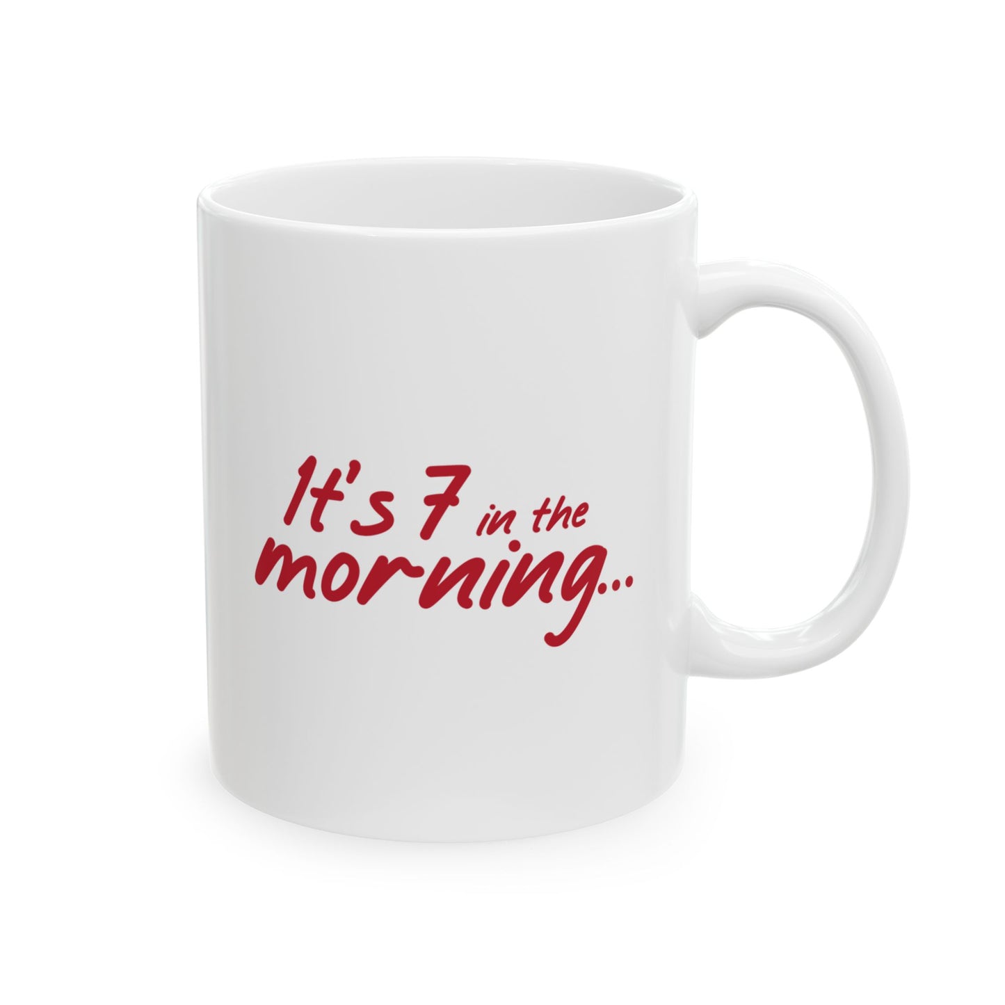 It's 7 in the Morning Ceramic Mug | Funny Groggy Morning Message, Fun Gift for Coffee Fans