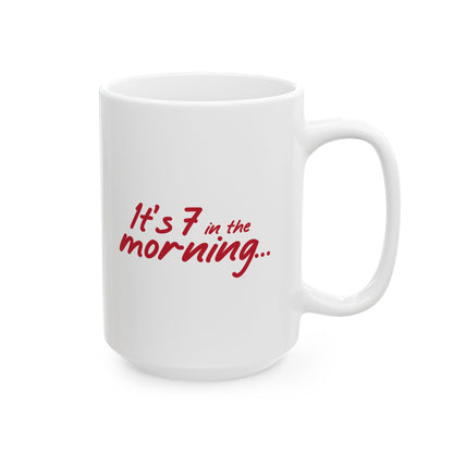 It's 7 in the Morning Ceramic Mug | Funny Groggy Morning Message, Fun Gift for Coffee Fans