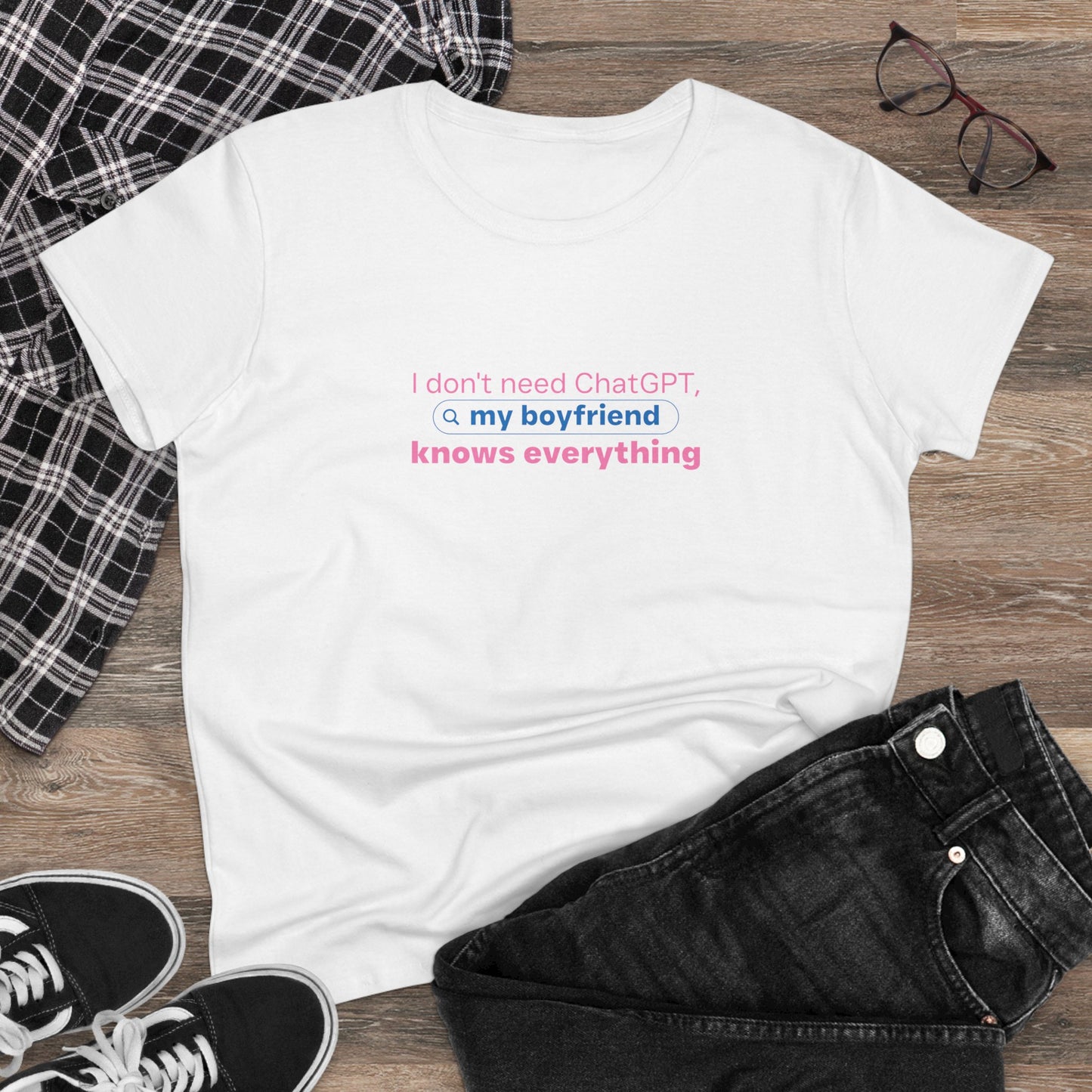 I Don’t Need ChatGPT, My Boyfriend Knows Everything” Women’s T-Shirt