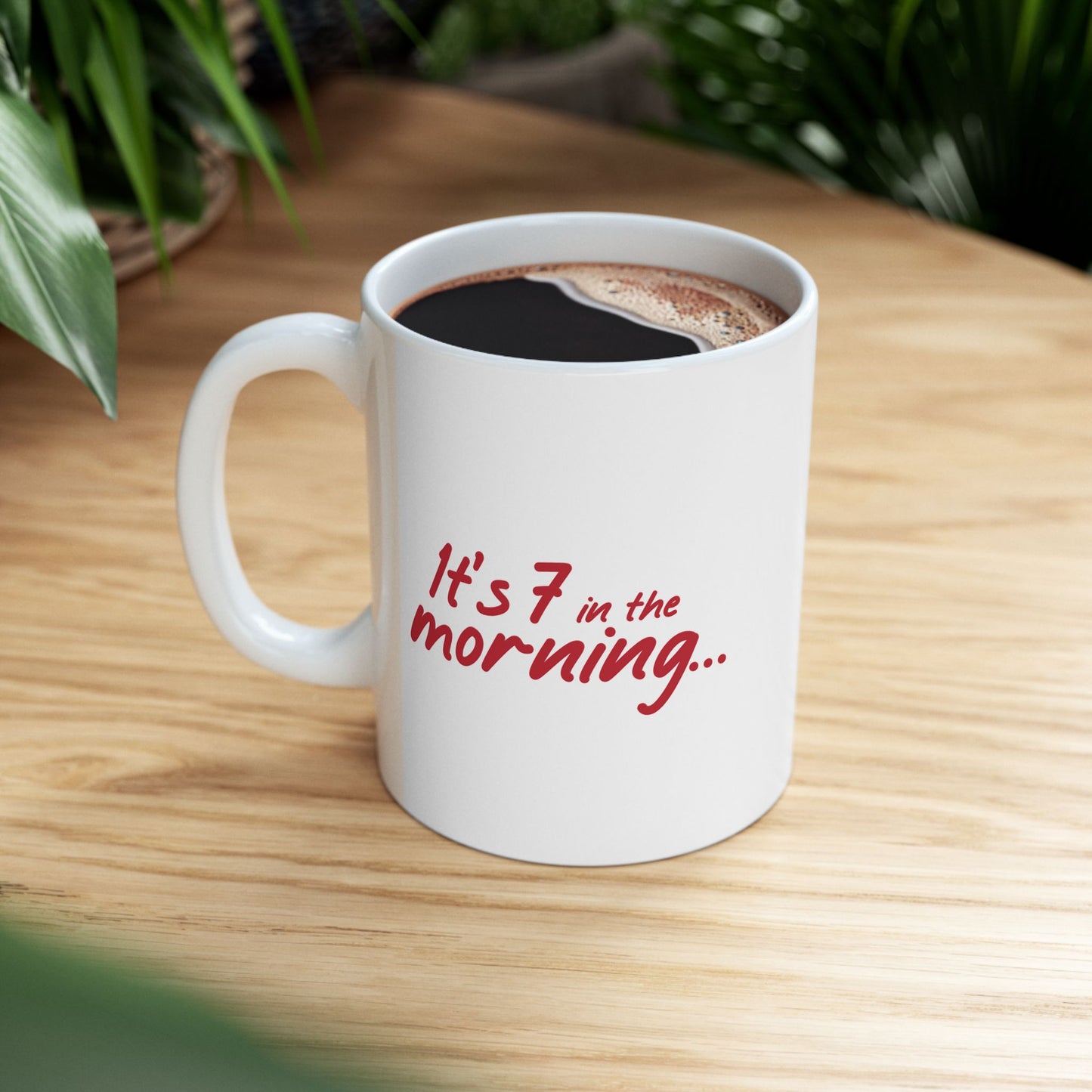 It's 7 in the Morning Ceramic Mug | Funny Groggy Morning Message, Fun Gift for Coffee Fans