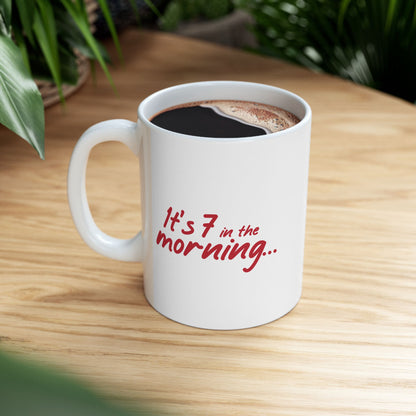 It's 7 in the Morning Ceramic Mug | Funny Groggy Morning Message, Fun Gift for Coffee Fans